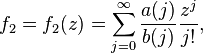 f_2 = f_2(z) =
\sum_{j=0}^{\infty}\frac{a(j)}{b(j)}\frac{z^j}{j!} ,