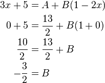 \begin{align}
3x + 5 &= A+B(1-2x) \\
0 + 5 &= \frac{13}{2} + B(1 + 0) \\
\frac{10}{2} &= \frac{13}{2} + B \\
-\frac{3}{2} &= B \\
\end{align}