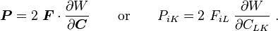 \boldsymbol{P} = 2~\boldsymbol{F}\cdot\frac{\partial W}{\partial \boldsymbol{C}} \qquad \text{or} \qquad P_{iK} = 2~F_{iL}~\frac{\partial W}{\partial C_{LK}} ~.