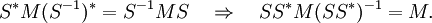 S^* M (S^{-1})^* = S^{-1} M S \quad \Rightarrow \quad SS^* M (SS^*)^{-1} = M.