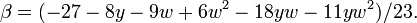 \beta = (-27-8y-9w+6w^2-18yw-11yw^2)/23.\