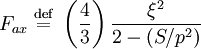 F_{ax} \ \stackrel{\mathrm{def}}{=}\ \left( \frac{4}{3} \right) \frac{\xi^{2}}{2 - (S/p^{2})}