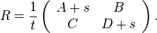 R = \frac{1}{t} \left( \begin{array}{cc} A + s & B \\ C & D + s \end{array}\right).