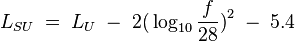 L_{SU}\; = \; L_U \; - \; 2 \big( \log_{10} {\frac{f}{28}}\big)^2 \; - \;5.4