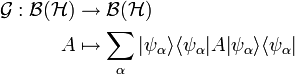 \begin{align} \mathcal{G}: \mathcal{B}(\mathcal{H}) &\rightarrow \mathcal{B}(\mathcal{H})\\
A &\mapsto \displaystyle \sum_\alpha |\psi_\alpha \rangle \langle \psi_\alpha | A |\psi_\alpha \rangle \langle \psi_\alpha | \end{align}
