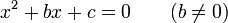x^2 + bx + c = 0\qquad (b\ne0)\,
