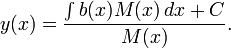 y(x) = \frac{\int b(x) M(x)\, dx + C}{M(x)}.\,