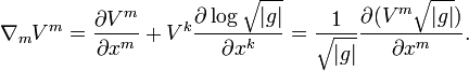 \nabla_m V^m = \frac{\partial V^m}{\partial x^m} + V^k \frac{\partial \log \sqrt{|g|}}{\partial x^k} = \frac{1}{\sqrt{|g|}} \frac{\partial (V^m\sqrt{|g|})}{\partial x^m}.\