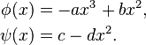 \begin{align}
\phi(x) &= -a x^3+b x^2, \\
\psi(x) &= c-d x^2.
\end{align}