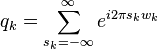 q_k = \sum_{s_k=-\infty}^\infty e^{i2\pi s_k w_k}