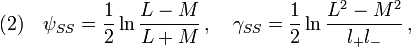 (2)\quad \psi_{SS}=\frac{1}{2}\ln\frac{L-M}{L+M}\,,\quad \gamma_{SS}=\frac{1}{2}\ln\frac{L^2-M^2}{l_+ l_-}\,,