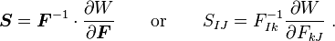 \boldsymbol{S} = \boldsymbol{F}^{-1}\cdot\frac{\partial W}{\partial \boldsymbol{F}} \qquad \text{or} \qquad S_{IJ} = F^{-1}_{Ik}\frac{\partial W}{\partial F_{kJ}} ~.