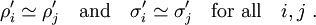 \rho_i ' \simeq \rho_j ' \quad \mbox{and} \quad \sigma_i ' \simeq \sigma_j ' \quad \mbox{for all} \quad i,j \;.