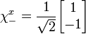 \chi_-^x = {1 \over \sqrt{2}} \begin{bmatrix}
1\\
-1\\
\end{bmatrix}