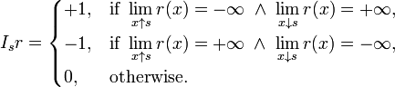 I_sr = \begin{cases}
+1, & \text{if } \displaystyle\lim_{x\uparrow s}r(x)=-\infty \;\land\; \lim_{x\downarrow s}r(x)=+\infty, \\
-1, & \text{if } \displaystyle\lim_{x\uparrow s}r(x)=+\infty \;\land\; \lim_{x\downarrow s}r(x)=-\infty, \\
0, & \text{otherwise.}
\end{cases}