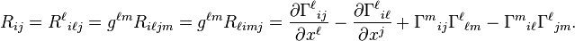 R_{ij}=R^\ell{}_{i\ell j}=g^{\ell m}R_{i\ell jm}=g^{\ell m}R_{\ell imj}
=\frac{\partial\Gamma^\ell{}_{ij}}{\partial x^\ell} - \frac{\partial\Gamma^\ell{}_{i\ell}}{\partial x^j} + \Gamma^m{}_{ij} \Gamma^\ell{}_{\ell m} - \Gamma^m{}_{i\ell}\Gamma^\ell{}_{jm}.\