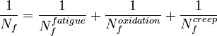 \frac {1} {N_f} = \frac {1} {N_f^{fatigue}} + \frac {1} {N_f^{oxidation}} + \frac {1} {N_f^{creep}}