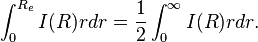 \int^{R_e}_0 I(R) r dr = \frac{1}{2} \int^{\infty}_0 I(R) r dr .