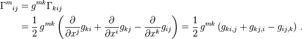 \begin{align}
\Gamma^m{}_{ij} &= g^{mk}\Gamma_{kij}\\
&=\frac{1}{2}\, g^{mk} \left(
\frac{\partial}{\partial x^j} g_{ki}
+\frac{\partial}{\partial x^i} g_{kj}
-\frac{\partial}{\partial x^k} g_{ij}
\right)
=\frac{1}{2}\, g^{mk} \left( g_{ki,j} + g_{kj,i} - g_{ij,k} \right) \,.
\end{align}