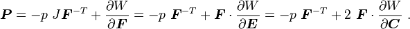 \boldsymbol{P}=-p~J\boldsymbol{F}^{-T}+\frac{\partial W}{\partial \boldsymbol{F}}
= -p~\boldsymbol{F}^{-T} + \boldsymbol{F}\cdot\frac{\partial W}{\partial \boldsymbol{E}}
= -p~\boldsymbol{F}^{-T} + 2~\boldsymbol{F}\cdot\frac{\partial W}{\partial \boldsymbol{C}} ~.