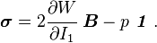 \boldsymbol{\sigma} = 2\cfrac{\partial W}{\partial I_1}~\boldsymbol{B} - p~\boldsymbol{\mathit{1}}~.