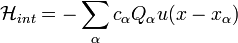 \mathcal{H}_{int} = - \sum_{\alpha} c_{\alpha} Q_{\alpha} u(x-x_{\alpha})