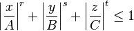 \left|\frac{x}{A}\right|^r + \left|\frac{y}{B}\right|^s + \left|\frac{z}{C}\right|^t \leq 1