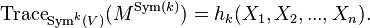 \operatorname{Trace}_{\operatorname{Sym}^k(V)} (M^{\operatorname{Sym}(k)}) = h_{k}(X_1,X_2,...,X_n).