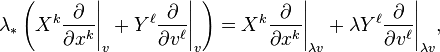 \lambda_*\left (X^k\frac{\partial}{\partial x^k}\Bigg|_v + Y^\ell\frac{\partial}{\partial v^\ell}\Bigg|_v\right) = X^k\frac{\partial}{\partial x^k}\Bigg|_{\lambda v} + \lambda Y^\ell\frac{\partial}{\partial v^\ell}\Bigg|_{\lambda v},