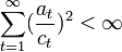 \sum_{t=1}^{\infty} (\frac {a_t}{c_t})^2 < \infty
