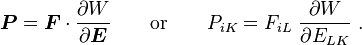 \boldsymbol{P} = \boldsymbol{F}\cdot\frac{\partial W}{\partial \boldsymbol{E}} \qquad \text{or} \qquad P_{iK} = F_{iL}~\frac{\partial W}{\partial E_{LK}} ~.