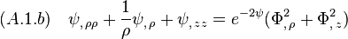 (A.1.b)\quad \psi_{,\,\rho\rho}+\frac{1}{\rho}\psi_{,\,\rho}+\psi_{,\,zz}=e^{-2\psi}\big(\Phi^2_{,\,\rho}+\Phi^2_{,\,z}\big)