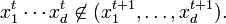 x_1^t \cdots x_d^t \not\in (x_1^{t+1},\dots,x_d^{t+1}). \,
