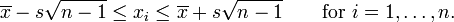 \overline{x} - s\sqrt{n-1} \le x_i \le \overline{x} + s\sqrt{n-1}\qquad \text{for }i = 1,\dots,n.