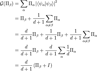 \begin{align} \mathcal{G}(\Pi_\beta) &= \displaystyle \sum_\alpha \Pi_\alpha \left| \langle \psi_\alpha | \psi_\beta \rangle \right|^2 \\
&= \displaystyle \Pi_\beta + \frac{1}{d+1} \sum_{\alpha \neq \beta} \Pi_\alpha \\
&= \displaystyle \frac{d}{d+1} \Pi_\beta + \frac{1}{d+1} \Pi_\beta + \frac{1}{d+1} \sum_{\alpha \neq \beta} \Pi_\alpha \\
&= \displaystyle \frac{d}{d+1} \Pi_\beta + \frac{d}{d+1}\sum_\alpha \frac{1}{d}\Pi_\alpha \\
&= \displaystyle \frac{d}{d+1} \left( \Pi_\beta + I \right)
\end{align}