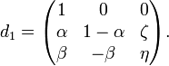 d_1=\begin{pmatrix}
1&0&0 \\
\alpha & 1-\alpha&\zeta \\
\beta&-\beta&\eta
\end{pmatrix}.