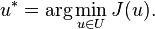 u^* = \arg \min_{u \in U} J(u).