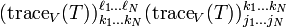 (\operatorname{trace}_{V}(T))_{k_1 \dots k_N }^{\ell_1 \dots \ell_N} (\operatorname{trace}_{V}(T))_{j_1 \dots j_N}^{k_1 \dots k_N}