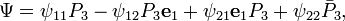 \Psi = \psi_{11} P_3 - \psi_{12} P_3 \mathbf{e}_1 + \psi_{21} \mathbf{e}_1 P_3 +
\psi_{22} \bar{P}_3,
