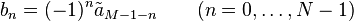 b_n=(-1)^n \tilde a_{M-1-n} \quad \quad (n=0,\dots,N-1)