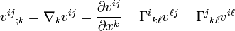 v^{ij}{}_{;k}=\nabla_k v^{ij}=\frac{\partial v^{ij}}{\partial x^k} +\Gamma^i{}_{k\ell}v^{\ell j}+\Gamma^j{}_{k\ell}v^{i\ell}