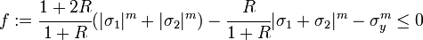 f:= \cfrac{1+2R}{1+R}(|\sigma_1|^m + |\sigma_2|^m) - \cfrac{R}{1+R} |\sigma_1 + \sigma_2|^m - \sigma_y^m \le 0