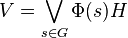V = \bigvee_{s \in G} \Phi(s)H \,