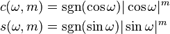 \begin{align}
c(\omega,m) &{}= \sgn(\cos \omega) |\cos \omega|^m \\
s(\omega,m) &{}= \sgn(\sin \omega) |\sin \omega|^m
\end{align}