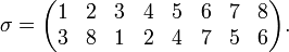 \sigma = \begin{pmatrix}
1 & 2 & 3 & 4 & 5 & 6 & 7 & 8 \\
3 & 8 & 1 & 2 & 4 & 7 & 5 & 6
\end{pmatrix}.