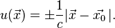 u(\vec x) = \pm \frac{1}{c} | \vec x -\vec{x_0} \,|.