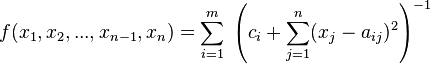 f(x_1,x_2,...,x_{n-1},x_n) = \sum_{i = 1}^{m} \; \left( c_{i} + \sum\limits_{j = 1}^{n} (x_{j} - a_{ij})^2 \right)^{-1}