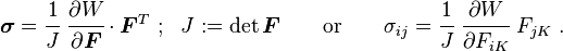 \boldsymbol{\sigma} = \cfrac{1}{J}~ \cfrac{\partial W}{\partial \boldsymbol{F}}\cdot\boldsymbol{F}^T ~;~~ J := \det\boldsymbol{F} \qquad \text{or} \qquad
\sigma_{ij} = \cfrac{1}{J}~ \cfrac{\partial W}{\partial F_{iK}}~F_{jK} ~.