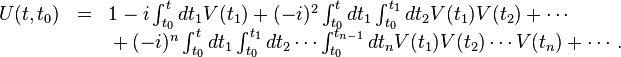 \begin{array}{lcl}
U(t,t_0) & = & 1 - i \int_{t_0}^{t}{dt_1V(t_1)}+(-i)^2\int_{t_0}^t{dt_1\int_{t_0}^{t_1}{dt_2V(t_1)V(t_2)}}+\cdots \\
& &{} + (-i)^n\int_{t_0}^t{dt_1\int_{t_0}^{t_1}{dt_2 \cdots \int_{t_0}^{t_{n-1}}{dt_nV(t_1)V(t_2) \cdots V(t_n)}}} +\cdots.
\end{array}