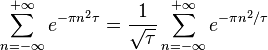 \sum_{n=-\infty}^{+\infty}e^{-\pi n^2\tau}=\frac{1}{\sqrt{\tau}}
\sum_{n=-\infty}^{+\infty}e^{-\pi n^2/\tau}